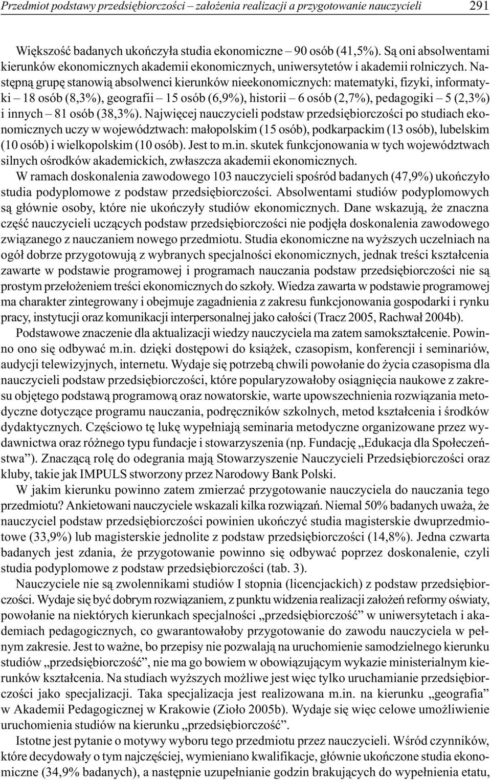 Nastêpn¹ grupê stanowi¹ absolwenci kierunków nieekonomicznych: matematyki, fizyki, informatyki 18 osób (8,3%), geografii 15 osób (6,9%), historii 6 osób (2,7%), pedagogiki 5 (2,3%) i innych 81 osób