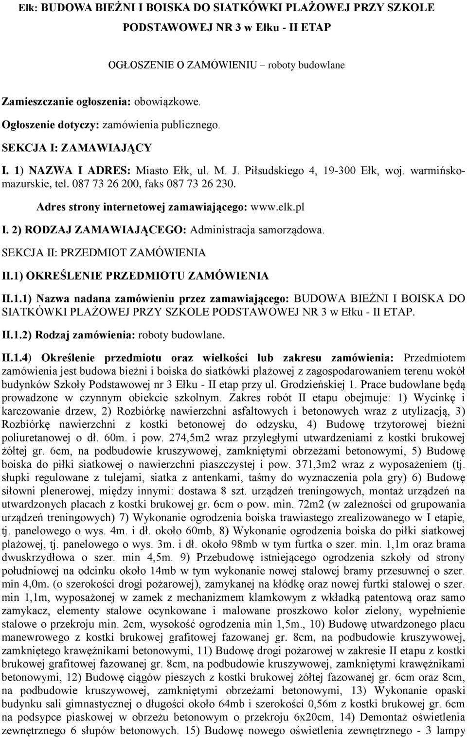 087 73 26 200, faks 087 73 26 230. Adres strony internetowej zamawiającego: www.elk.pl I. 2) RODZAJ ZAMAWIAJĄCEGO: Administracja samorządowa. SEKCJA II: PRZEDMIOT ZAMÓWIENIA II.