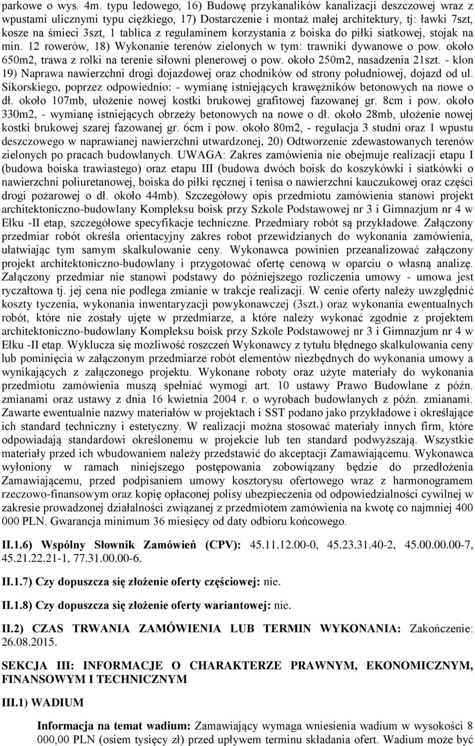 z regulaminem korzystania z boiska do piłki siatkowej, stojak na min. 12 rowerów, 18) Wykonanie terenów zielonych w tym: trawniki dywanowe o pow.