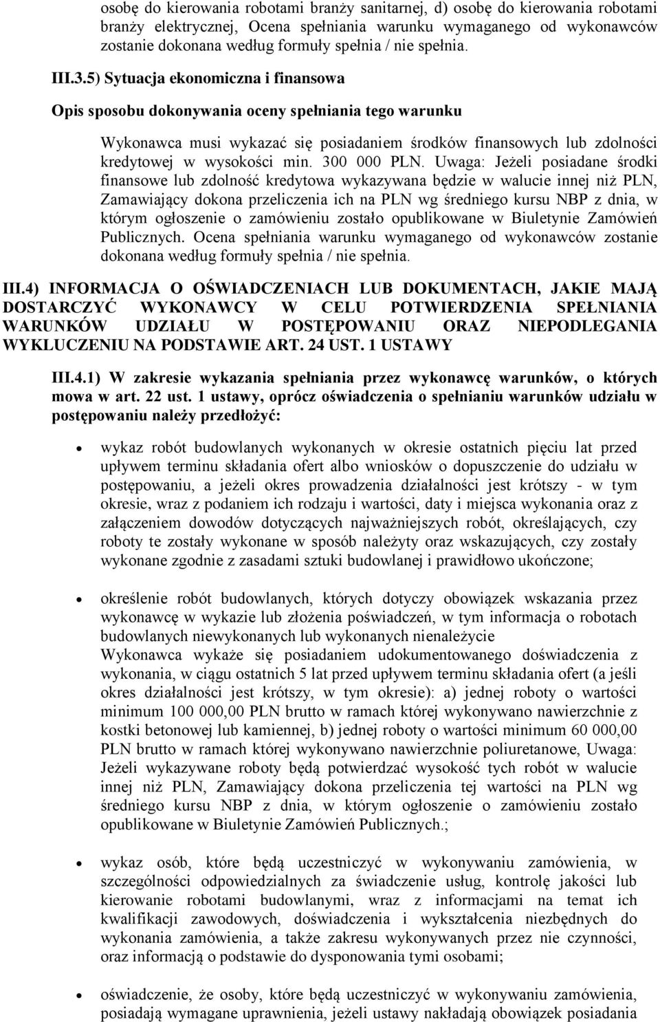 Uwaga: Jeżeli posiadane środki finansowe lub zdolność kredytowa wykazywana będzie w walucie innej niż PLN, Zamawiający dokona przeliczenia ich na PLN wg średniego kursu NBP z dnia, w którym