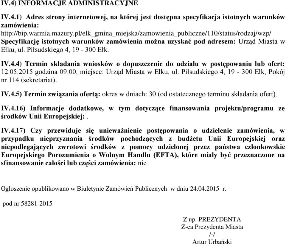 19-300 Ełk. IV.4.4) Termin składania wniosków o dopuszczenie do udziału w postępowaniu lub ofert: 12.05.2015 godzina 09:00, miejsce: Urząd Miasta w Ełku, ul.