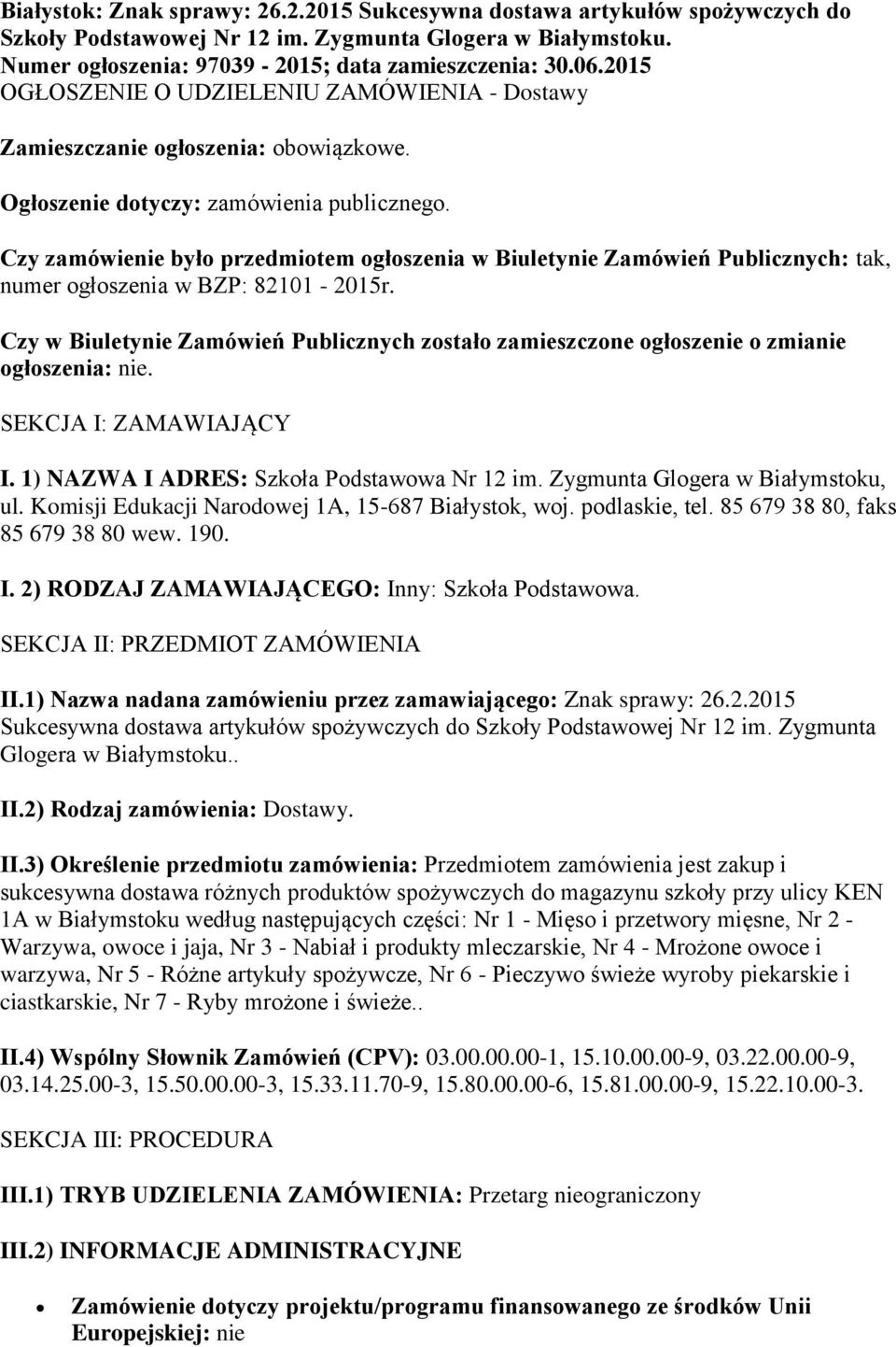 Czy zamówienie było przedmiotem ogłoszenia w Biuletynie Zamówień Publicznych: tak, numer ogłoszenia w BZP: 82101-2015r.