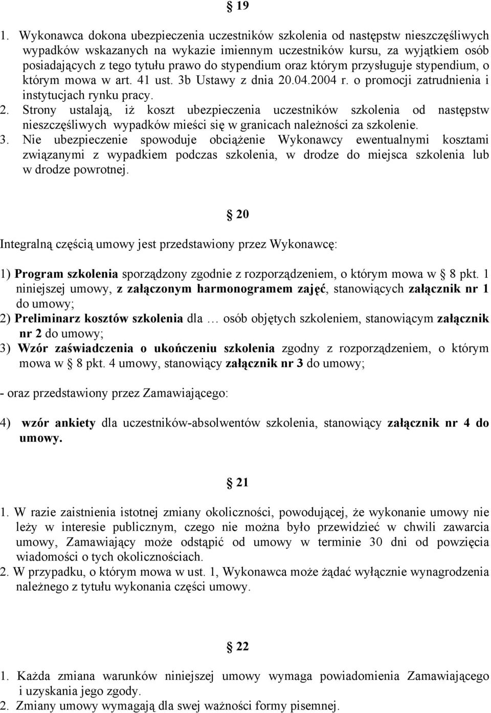 .04.2004 r. o promocji zatrudnienia i instytucjach rynku pracy. 2.