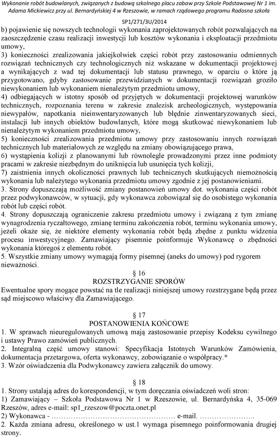 dokumentacji lub statusu prawnego, w oparciu o które ją przygotowano, gdyby zastosowanie przewidzianych w dokumentacji rozwiązań groziło niewykonaniem lub wykonaniem nienależytym przedmiotu umowy, 4)