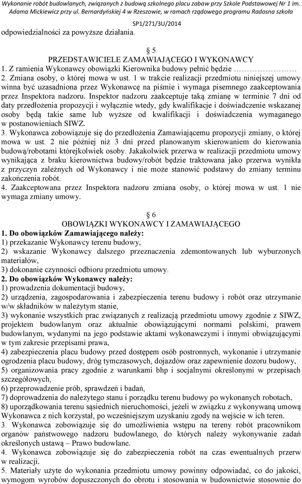 Inspektor nadzoru zaakceptuje taką zmianę w terminie 7 dni od daty przedłożenia propozycji i wyłącznie wtedy, gdy kwalifikacje i doświadczenie wskazanej osoby będą takie same lub wyższe od