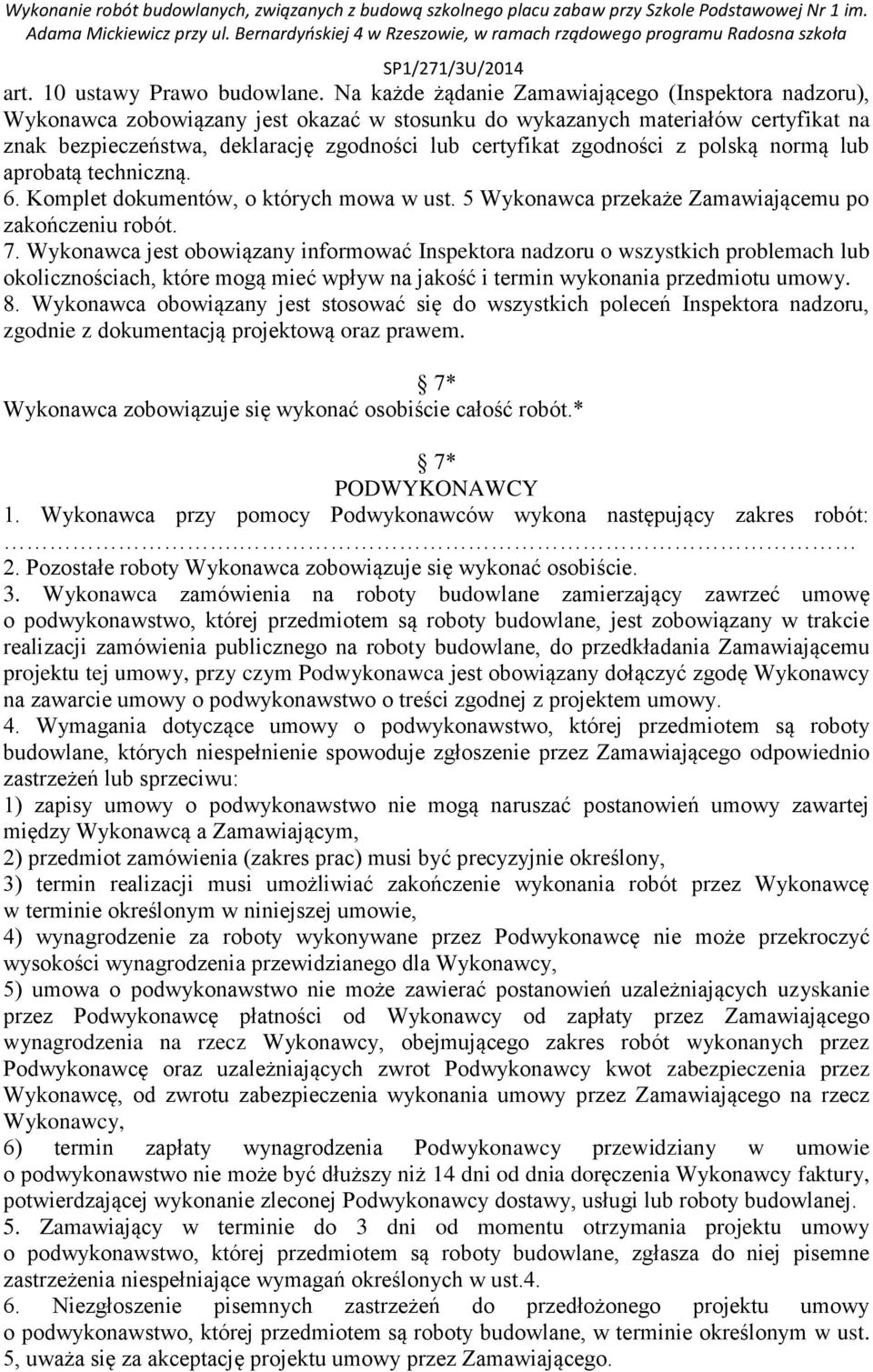 zgodności z polską normą lub aprobatą techniczną. 6. Komplet dokumentów, o których mowa w ust. 5 Wykonawca przekaże Zamawiającemu po zakończeniu robót. 7.