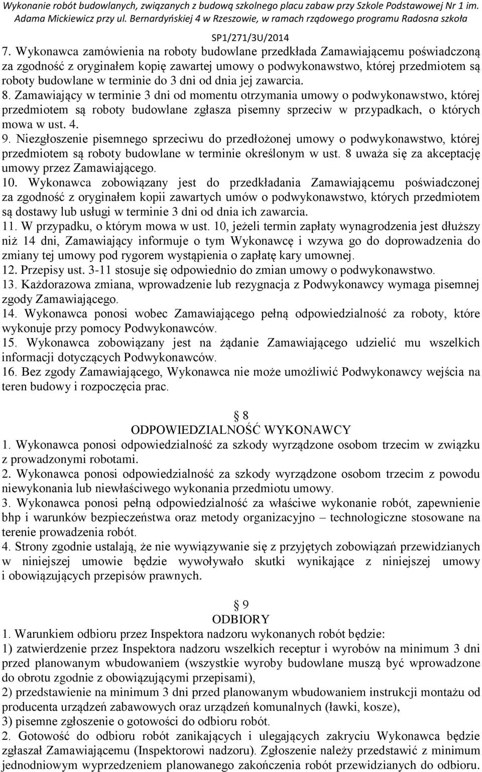 Zamawiający w terminie 3 dni od momentu otrzymania umowy o podwykonawstwo, której przedmiotem są roboty budowlane zgłasza pisemny sprzeciw w przypadkach, o których mowa w ust. 4. 9.