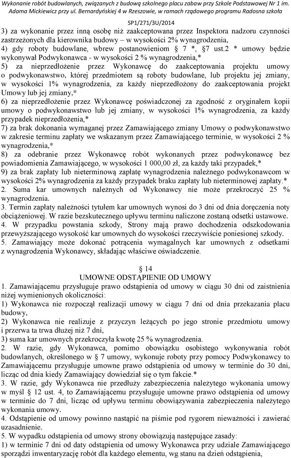 2 * umowy będzie wykonywał Podwykonawca - w wysokości 2 % wynagrodzenia,* 5) za nieprzedłożenie przez Wykonawcę do zaakceptowania projektu umowy o podwykonawstwo, której przedmiotem są roboty