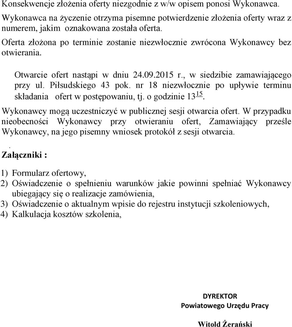 nr 18 niezwłocznie po upływie terminu składania ofert w postępowaniu, tj. o godzinie 13 15. Wykonawcy mogą uczestniczyć w publicznej sesji otwarcia ofert.