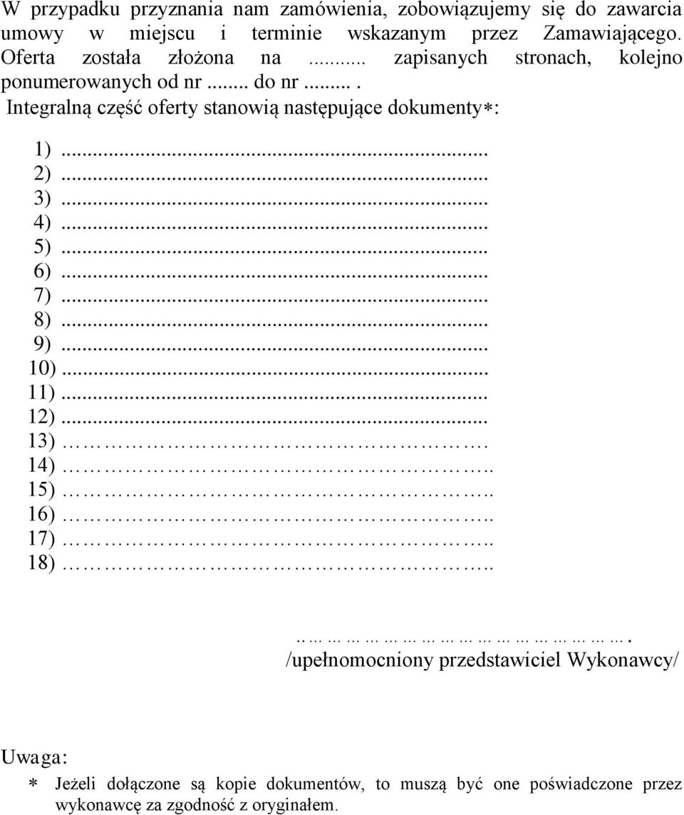 ... Integralną część oferty stanowią następujące dokumenty : 1)... 2)... 3)... 4)... 5)... 6)... 7)... 8)... 9)... 10)... 11)... 12).