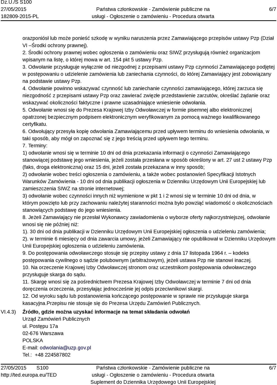 Odwołanie przysługuje wyłącznie od niezgodnej z przepisami ustawy Pzp czynności Zamawiającego podjętej w postępowaniu o udzielenie zamówienia lub zaniechania czynności, do której Zamawiający jest