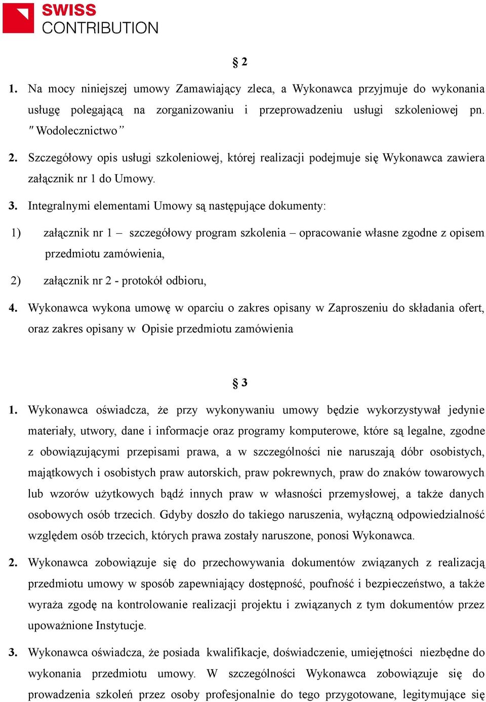 Integralnymi elementami Umowy są następujące dokumenty: 1) załącznik nr 1 szczegółowy program szkolenia opracowanie własne zgodne z opisem przedmiotu zamówienia, 2) załącznik nr 2 - protokół odbioru,
