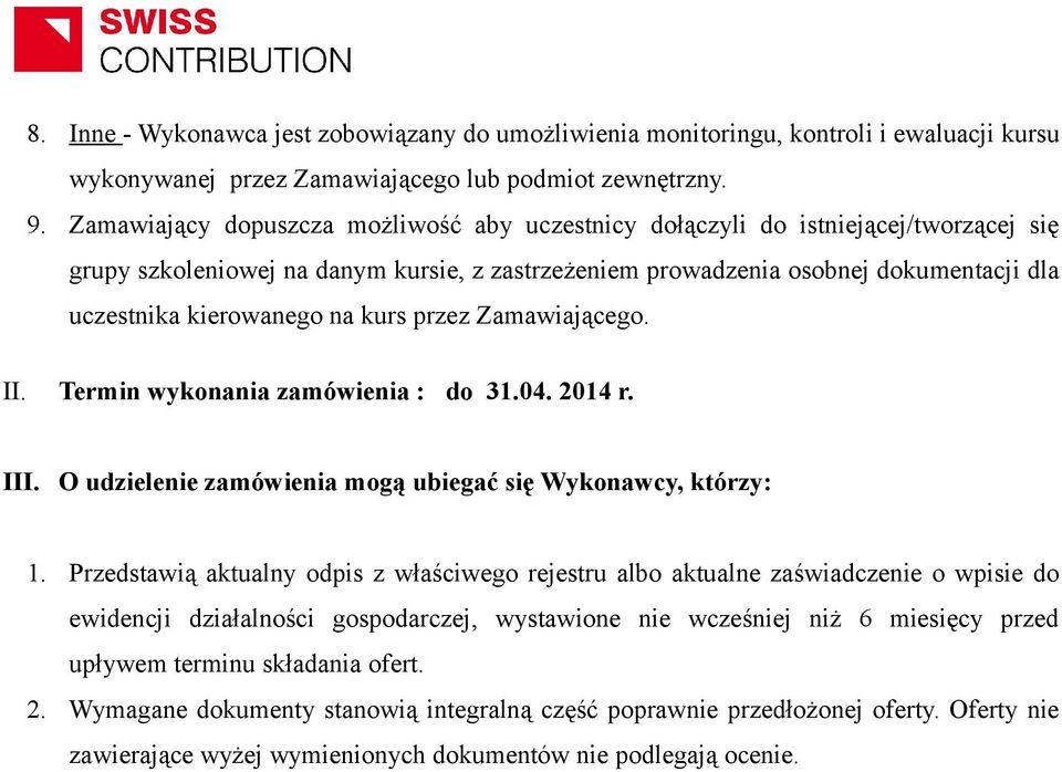 na kurs przez Zamawiającego. II. Termin wykonania zamówienia : do 31.04. 2014 r. III. O udzielenie zamówienia mogą ubiegać się Wykonawcy, którzy: 1.