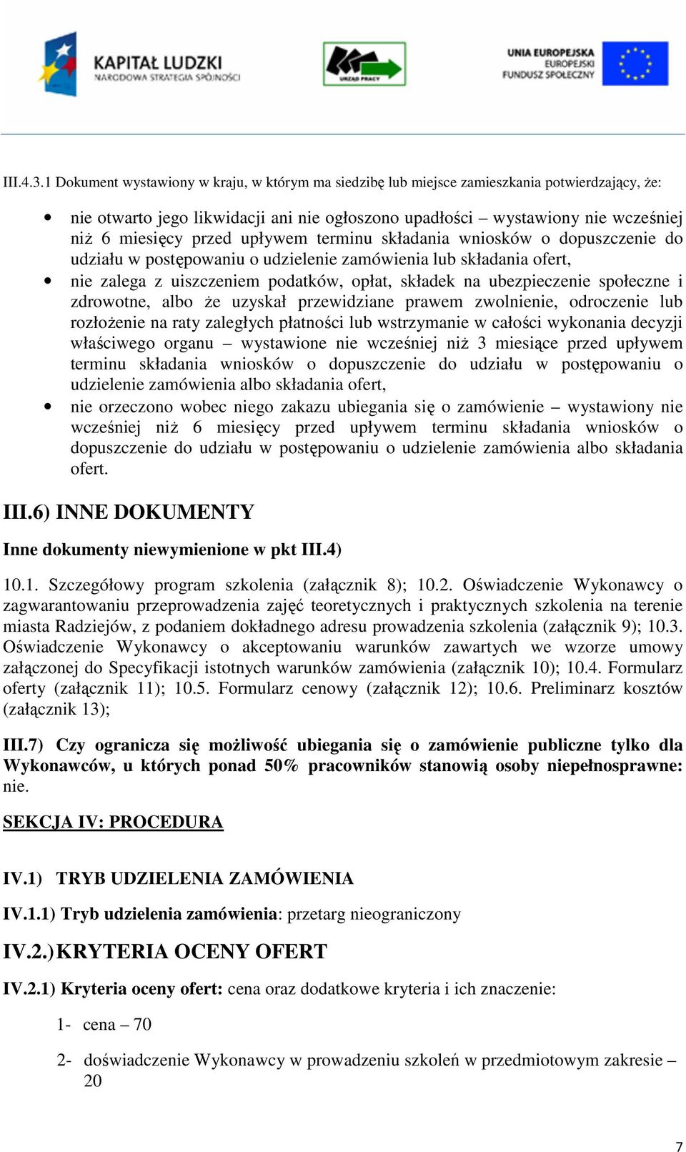 upływem terminu składania wniosków o dopuszczenie do udziału w postępowaniu o udzielenie zamówienia lub składania ofert, nie zalega z uiszczeniem podatków, opłat, składek na ubezpieczenie społeczne i