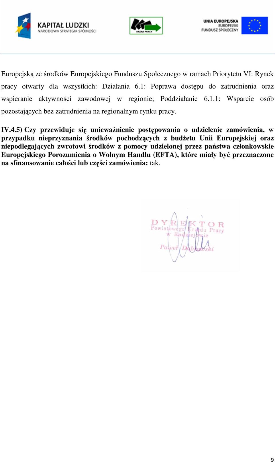 IV.4.5) Czy przewiduje się unieważnienie postępowania o udzielenie zamówienia, w przypadku nieprzyznania środków pochodzących z budżetu Unii Europejskiej oraz