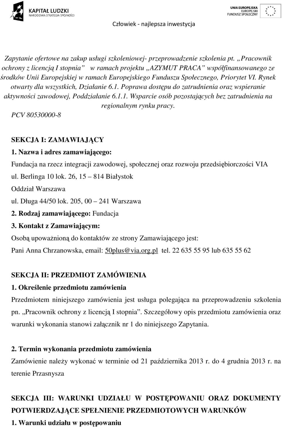 Rynek otwarty dla wszystkich, Działanie 6.1. Poprawa dostępu do zatrudnienia oraz wspieranie aktywności zawodowej, Poddziałanie 6.1.1. Wsparcie osób pozostających bez zatrudnienia na regionalnym rynku pracy.