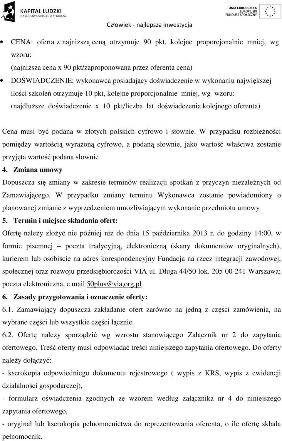 w złotych polskich cyfrowo i słownie. W przypadku rozbieżności pomiędzy wartością wyrażoną cyfrowo, a podaną słownie, jako wartość właściwa zostanie przyjęta wartość podana słownie 4.