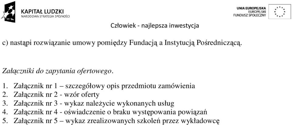 Załącznik nr 2 - wzór oferty 3. Załącznik nr 3 - wykaz należycie wykonanych usług 4.