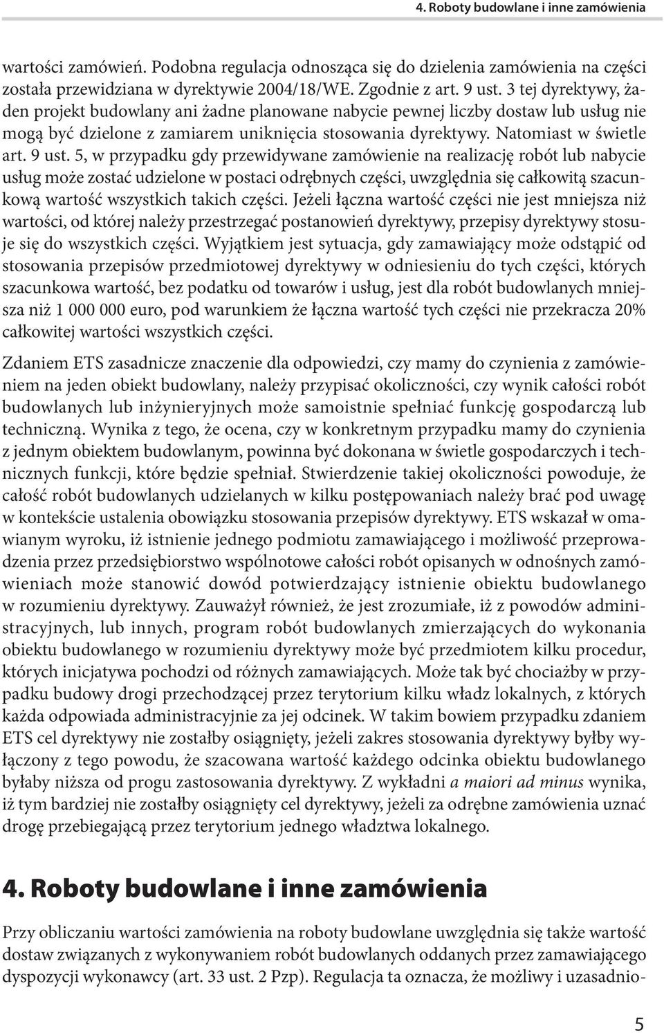 5, w przypadku gdy przewidywane zamówienie na realizację robót lub nabycie usług może zostać udzielone w postaci odrębnych części, uwzględnia się całkowitą szacunkową wartość wszystkich takich części.