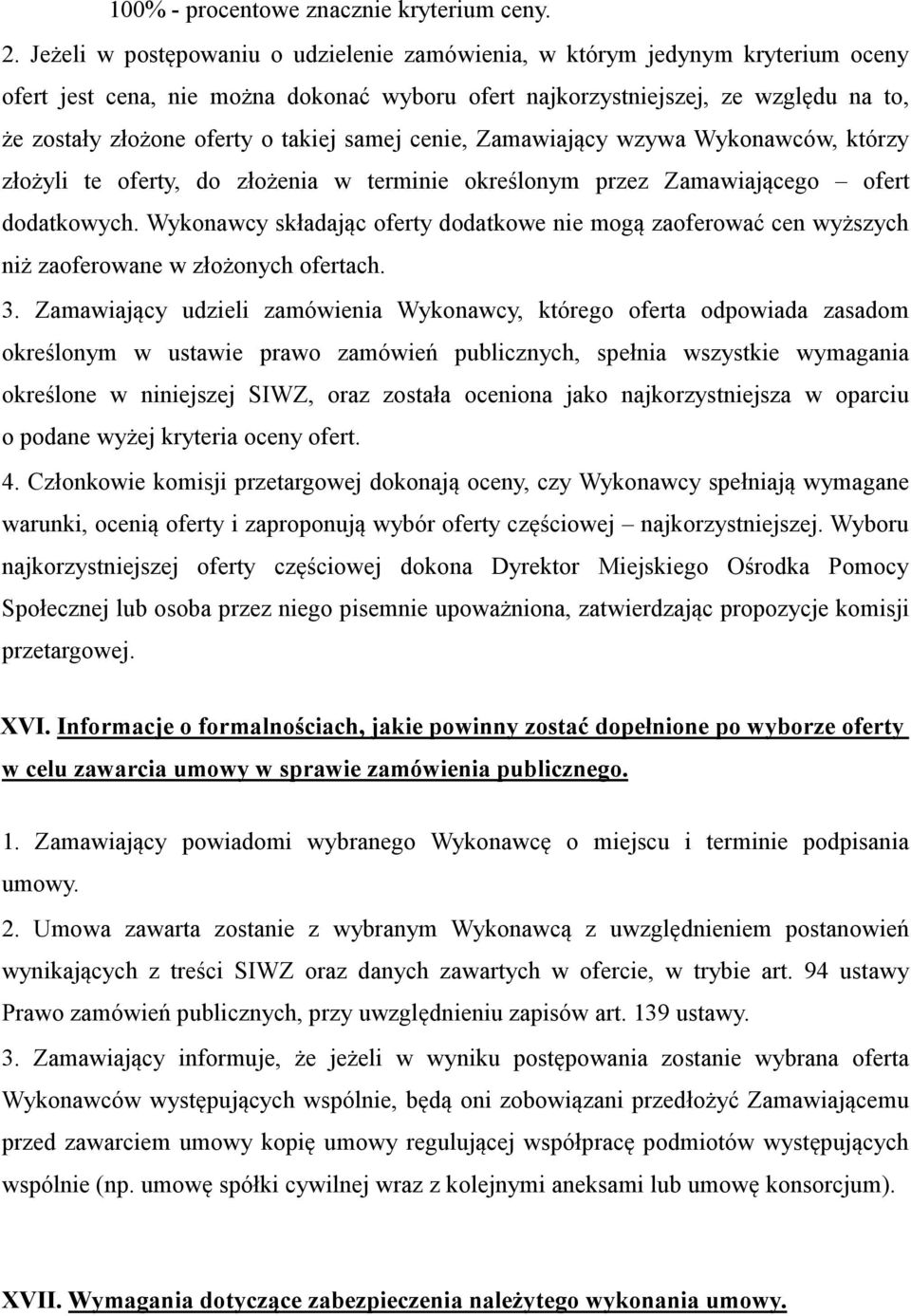 takiej samej cenie, Zamawiający wzywa Wykonawców, którzy złożyli te oferty, do złożenia w terminie określonym przez Zamawiającego ofert dodatkowych.