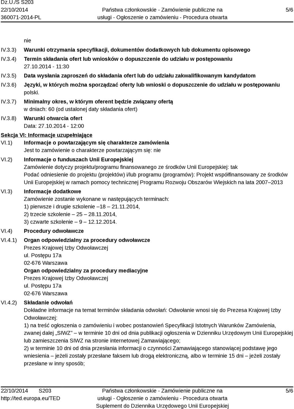 polski. Minimalny okres, w którym oferent będzie związany ofertą w dniach: 60 (od ustalonej daty składania ofert) Warunki otwarcia ofert Data: 27.10.2014-12:00 Sekcja VI: Informacje uzupełniające VI.