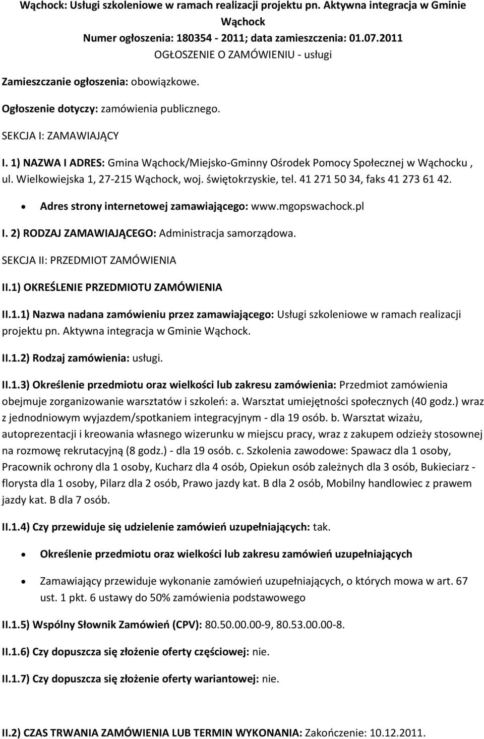 1) NAZWA I ADRES: Gmina Wąchck/Miejsk-Gminny Ośrdek Pmcy Spłecznej w Wąchcku, ul. Wielkwiejska 1, 27-215 Wąchck, wj. świętkrzyskie, tel. 41 271 50 34, faks 41 273 61 42.