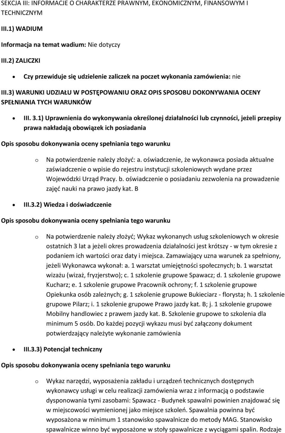 1) Uprawnienia d wyknywania kreślnej działalnści lub czynnści, jeżeli przepisy prawa nakładają bwiązek ich psiadania Na ptwierdzenie należy złżyd: a.