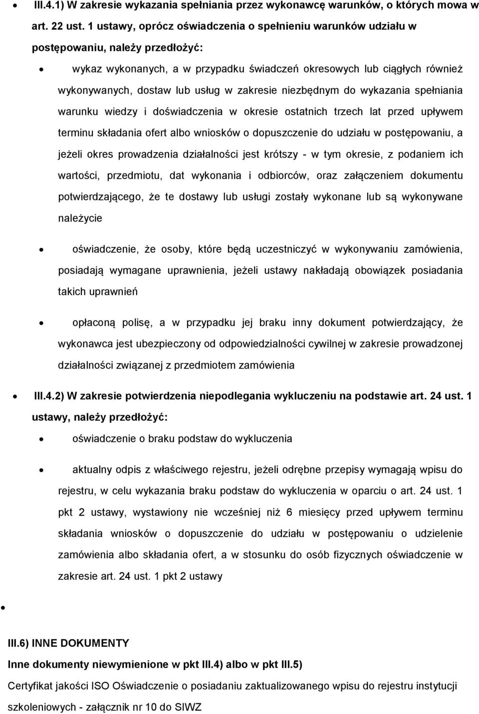 niezbędnym d wykazania spełniania warunku wiedzy i dświadczenia w kresie statnich trzech lat przed upływem terminu składania fert alb wnisków dpuszczenie d udziału w pstępwaniu, a jeżeli kres