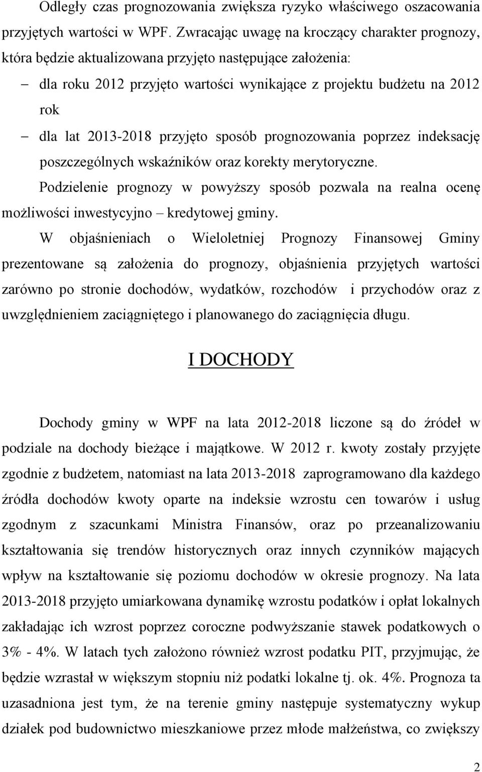 przyjęto sposób prognozowania poprzez indeksację poszczególnych wskaźników oraz korekty merytoryczne.