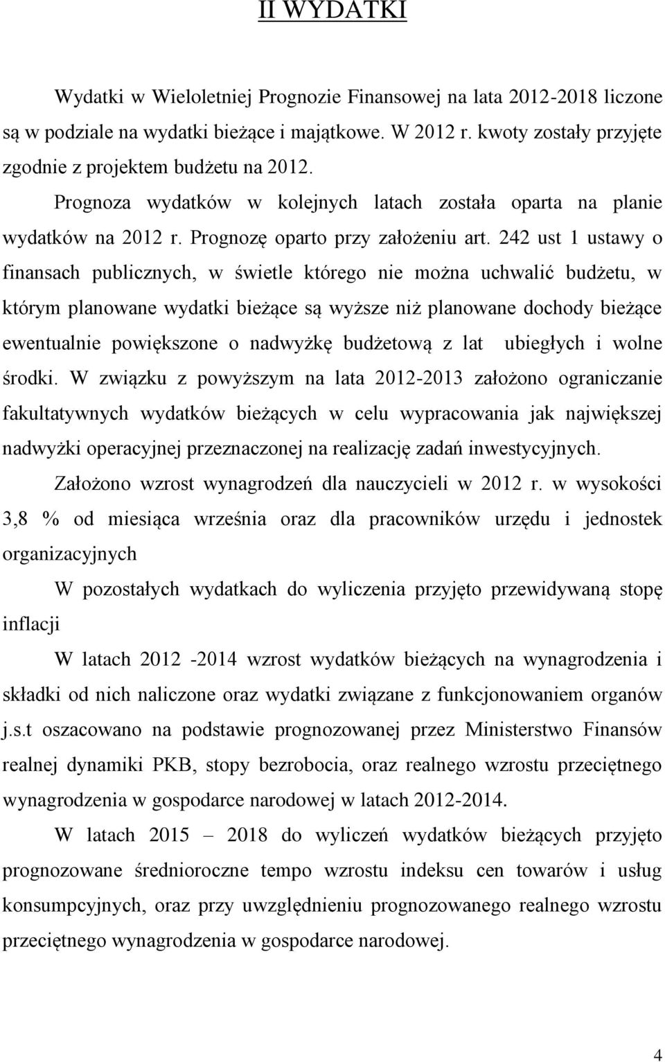 242 ust 1 ustawy o finansach publicznych, w świetle którego nie można uchwalić budżetu, w którym planowane wydatki bieżące są wyższe niż planowane dochody bieżące ewentualnie powiększone o nadwyżkę