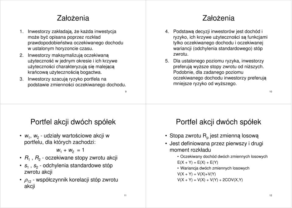 Założea 4. Podtaą decyzj etoró jet dochód ryzyko, ch krzye użyteczośc ą fukcjam tylko oczekaego dochodu oczekaej aracj (odchylea tadardoego) tóp zrotu. 5.