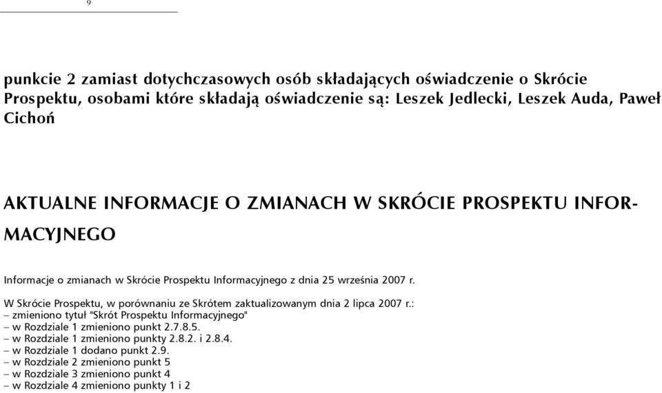 W Skrócie Prospektu, w porównaniu ze Skrótem zaktualizowanym dnia 2 lipca 2007 r.: zmieniono tytuł "Skrót Prospektu Informacyjnego" w Rozdziale 1 zmieniono punkt 2.7.8.