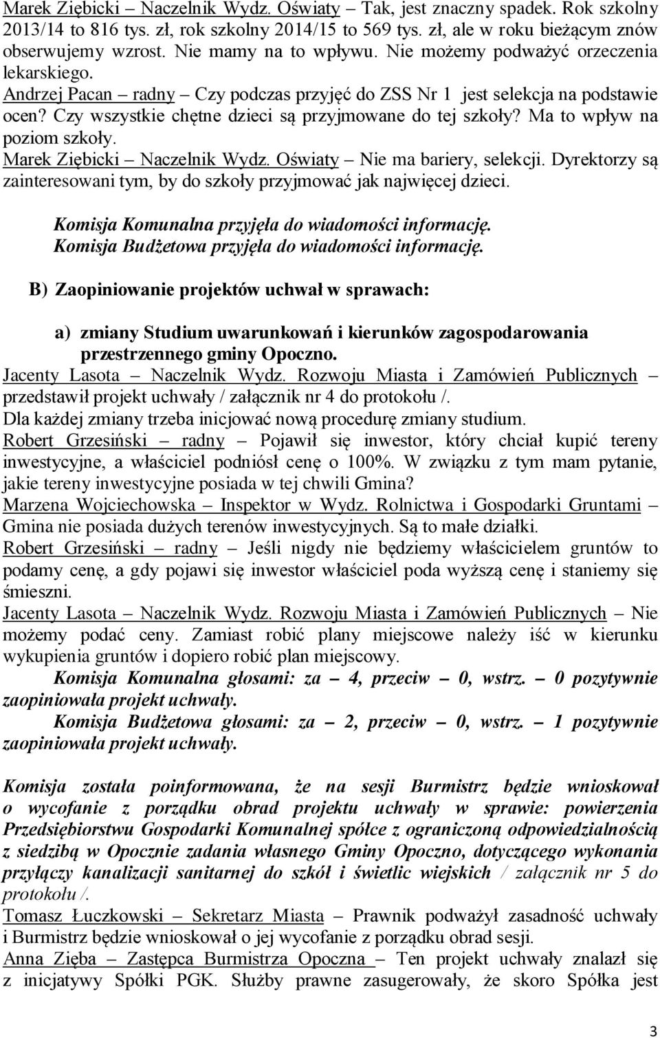 Czy wszystkie chętne dzieci są przyjmowane do tej szkoły? Ma to wpływ na poziom szkoły. Marek Ziębicki Naczelnik Wydz. Oświaty Nie ma bariery, selekcji.