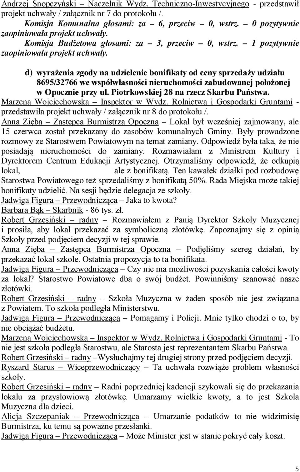 1 pozytywnie d) wyrażenia zgody na udzielenie bonifikaty od ceny sprzedaży udziału 8695/32766 we współwłasności nieruchomości zabudowanej położonej w Opocznie przy ul.