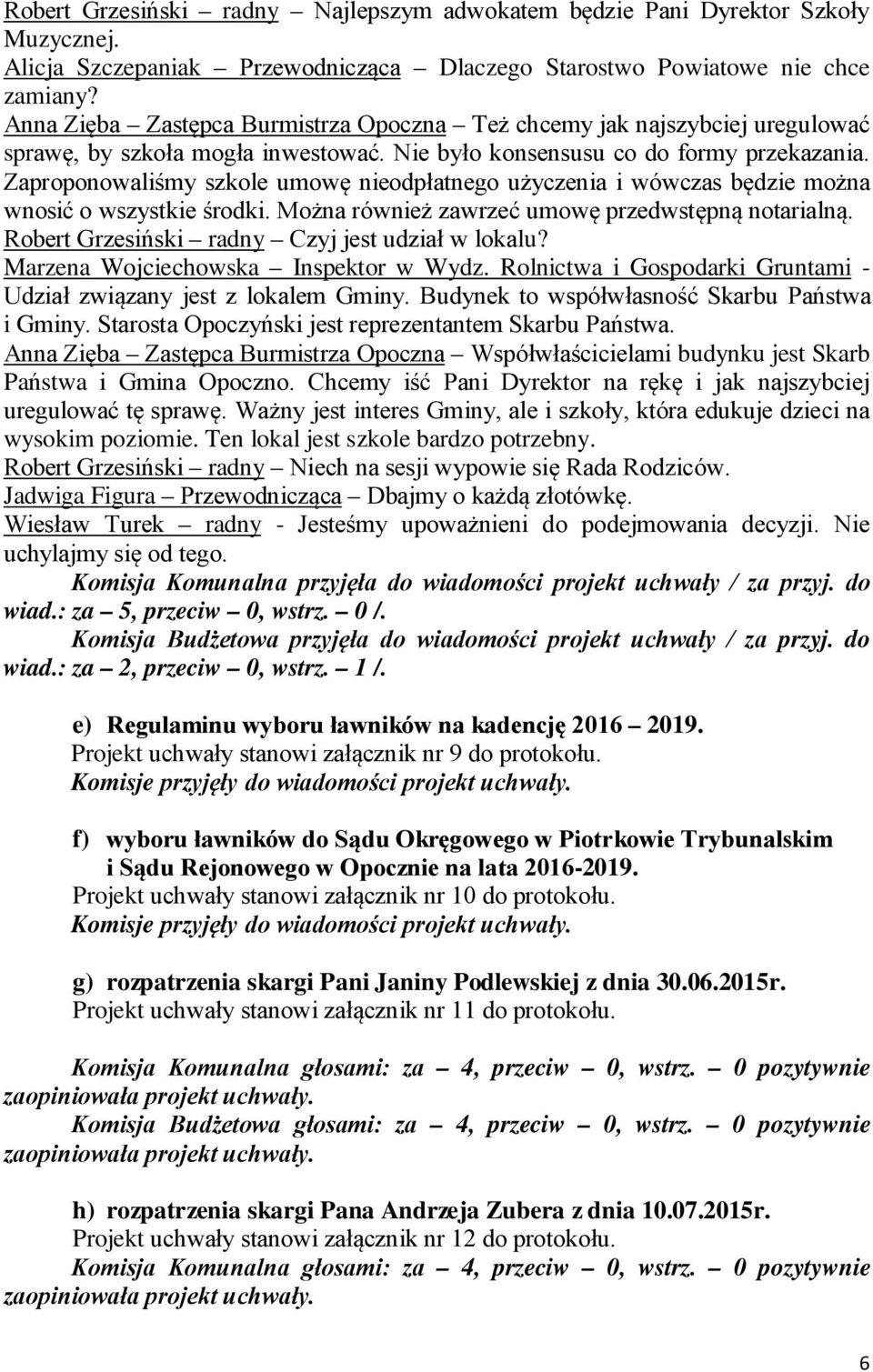 Zaproponowaliśmy szkole umowę nieodpłatnego użyczenia i wówczas będzie można wnosić o wszystkie środki. Można również zawrzeć umowę przedwstępną notarialną.