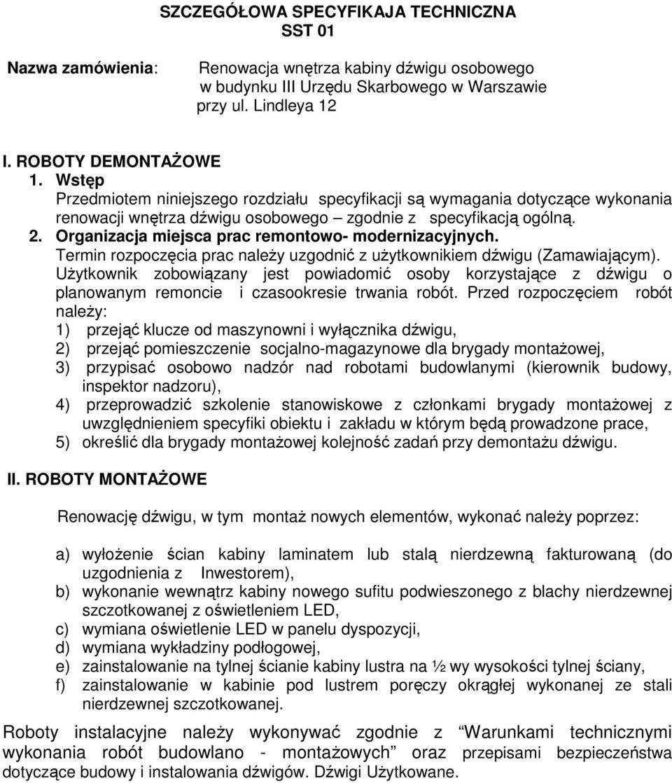 Organizacja miejsca prac remontowo- modernizacyjnych. Termin rozpoczęcia prac należy uzgodnić z użytkownikiem dźwigu (Zamawiającym).