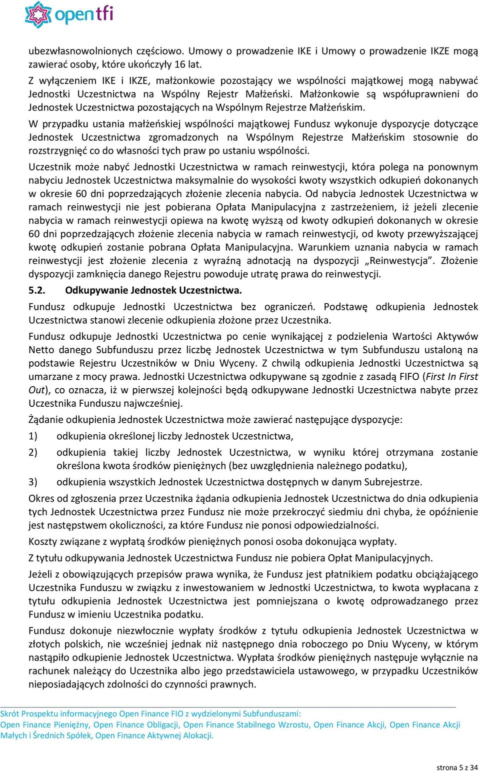 Małżonkowie są współuprawnieni do Jednostek Uczestnictwa pozostających na Wspólnym Rejestrze Małżeńskim.