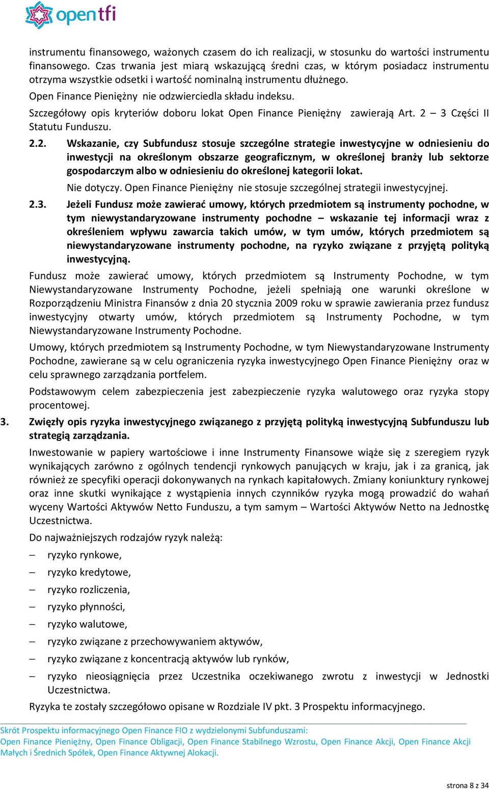 Open Finance Pieniężny nie odzwierciedla składu indeksu. Szczegółowy opis kryteriów doboru lokat Open Finance Pieniężny zawierają Art. 2 