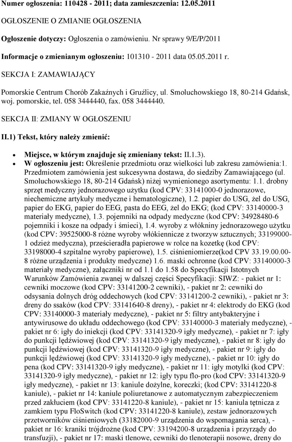 pomorskie, tel. 058 3444440, fax. 058 3444440. SEKCJA II: ZMIANY W OGŁOSZENIU II.1) Tekst, który należy zmienić: Miejsce, w którym znajduje się zmieniany tekst: II.1.3).