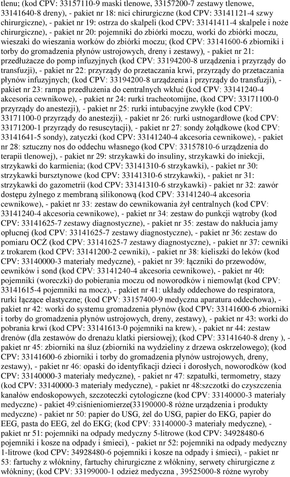 torby do gromadzenia płynów ustrojowych, dreny i zestawy), - pakiet nr 21: przedłużacze do pomp infuzyjnych (kod CPV: 33194200-8 urządzenia i przyrządy do transfuzji), - pakiet nr 22: przyrządy do