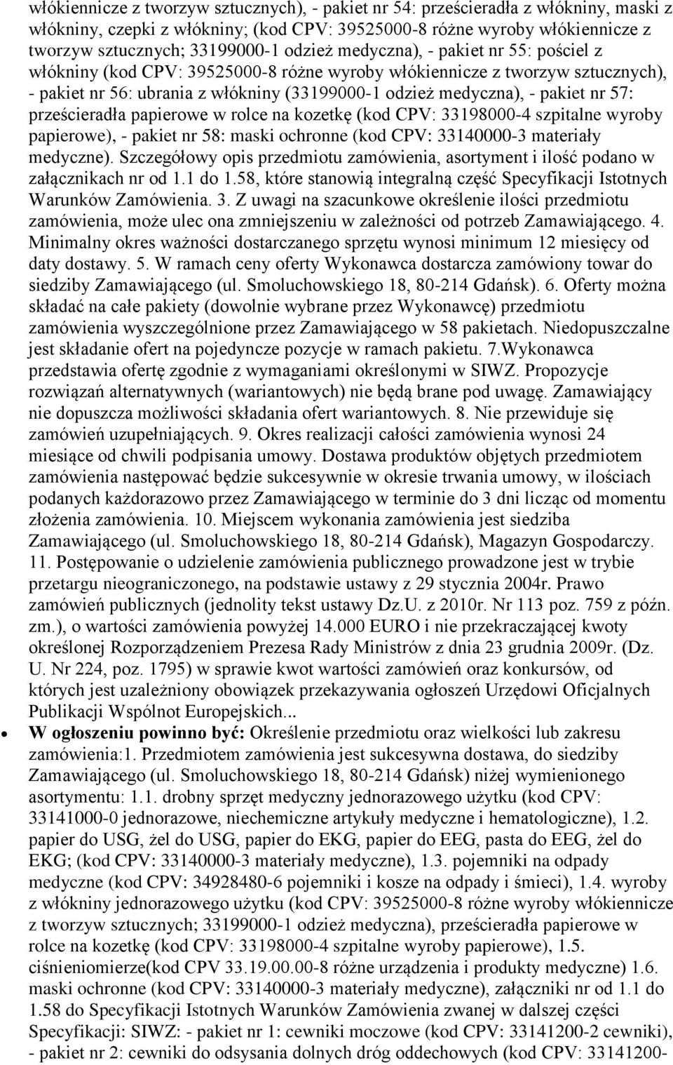 57: prześcieradła papierowe w rolce na kozetkę (kod CPV: 33198000-4 szpitalne wyroby papierowe), - pakiet nr 58: maski ochronne (kod CPV: 33140000-3 materiały medyczne).