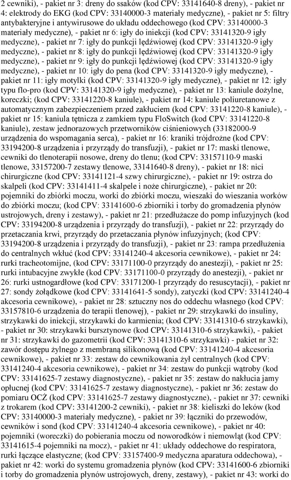 igły medyczne), - pakiet nr 8: igły do punkcji lędźwiowej (kod CPV: 33141320-9 igły medyczne), - pakiet nr 9: igły do punkcji lędźwiowej (kod CPV: 33141320-9 igły medyczne), - pakiet nr 10: igły do