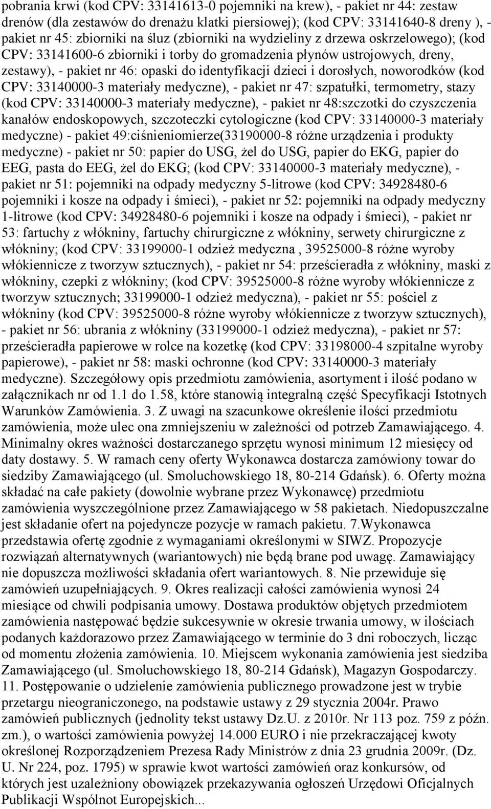 noworodków (kod CPV: 33140000-3 materiały medyczne), - pakiet nr 47: szpatułki, termometry, stazy (kod CPV: 33140000-3 materiały medyczne), - pakiet nr 48:szczotki do czyszczenia kanałów