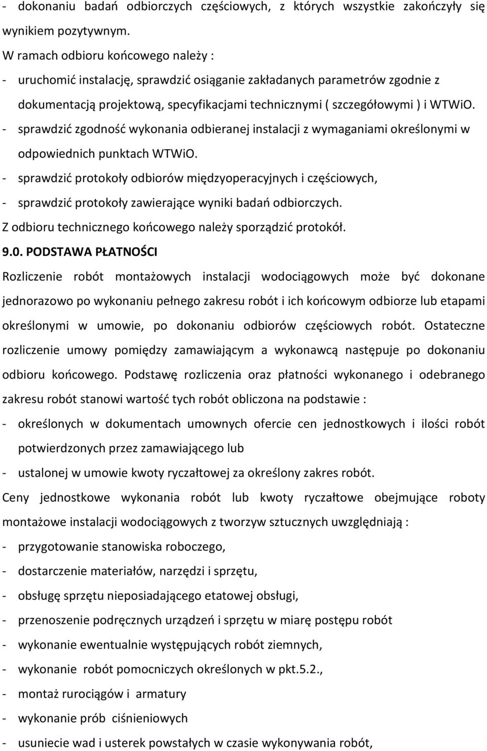 - sprawdzić zgodność wykonania odbieranej instalacji z wymaganiami określonymi w odpowiednich punktach WTWiO.