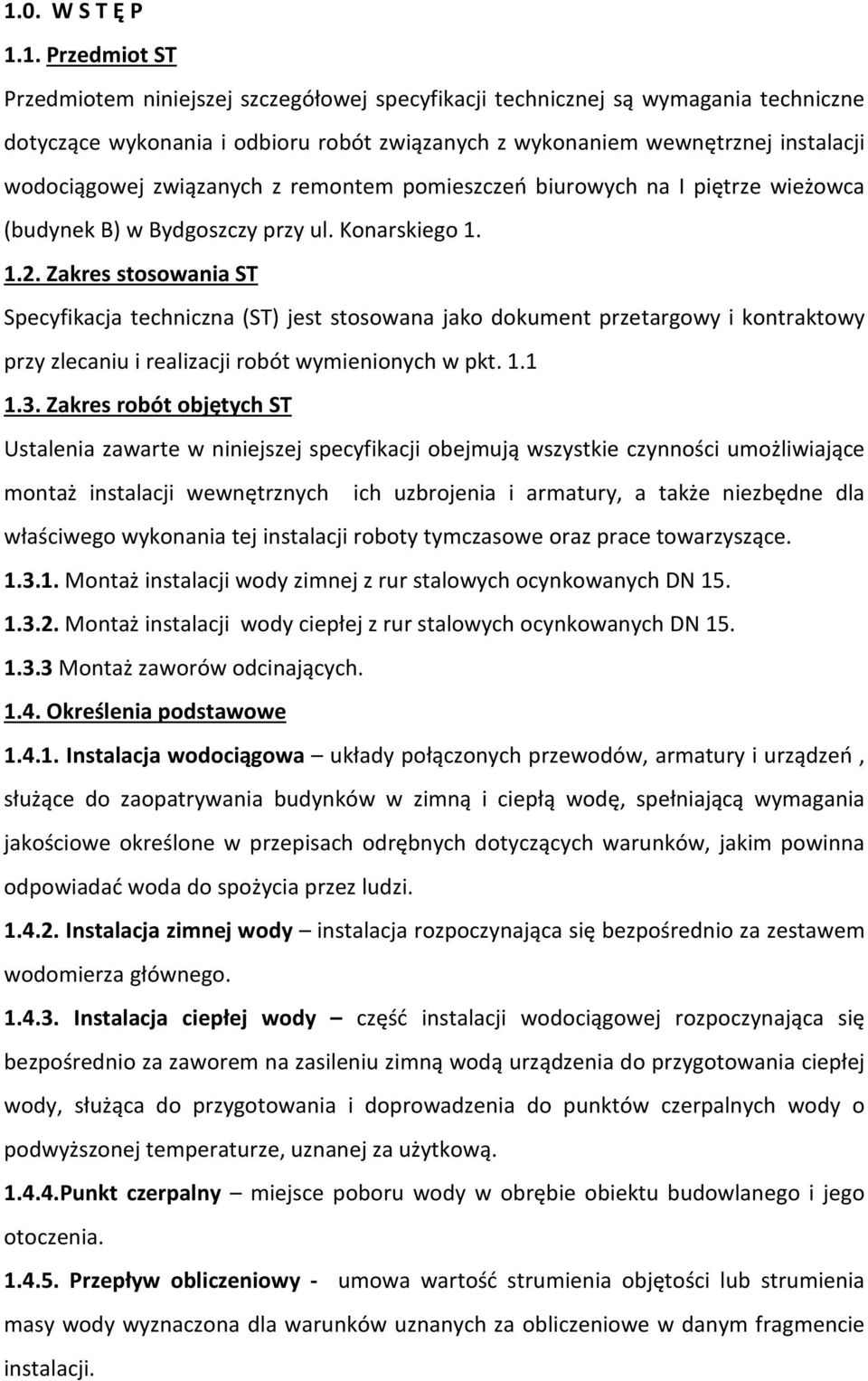 Zakres stosowania ST Specyfikacja techniczna (ST) jest stosowana jako dokument przetargowy i kontraktowy przy zlecaniu i realizacji robót wymienionych w pkt. 1.1 1.3.