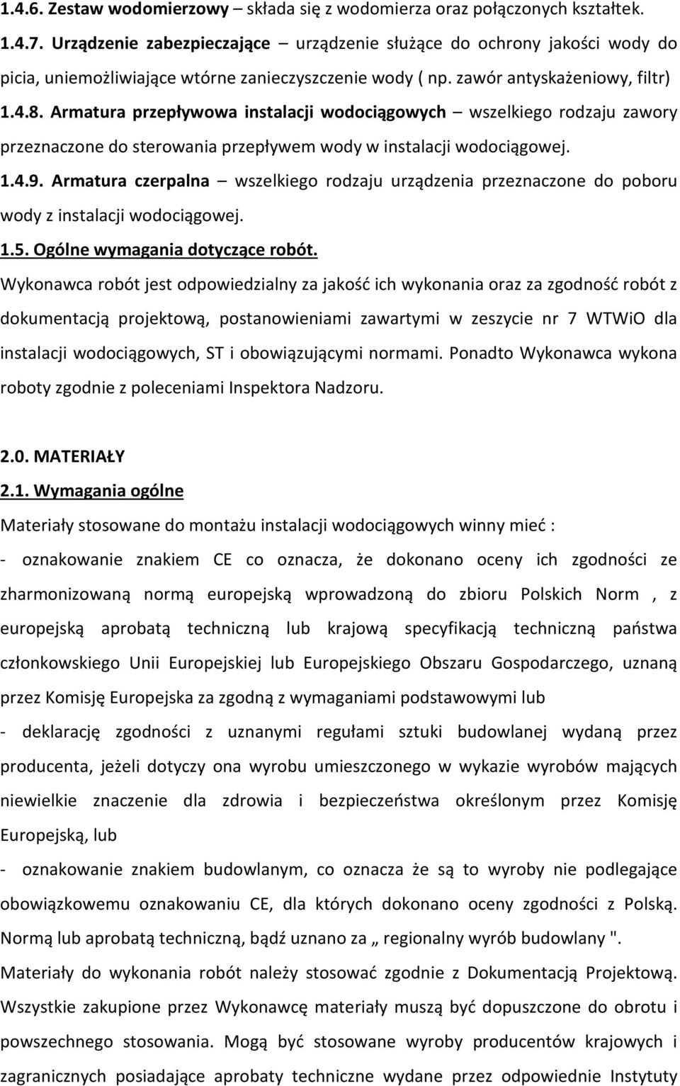 Armatura przepływowa instalacji wodociągowych wszelkiego rodzaju zawory przeznaczone do sterowania przepływem wody w instalacji wodociągowej. 1.4.9.