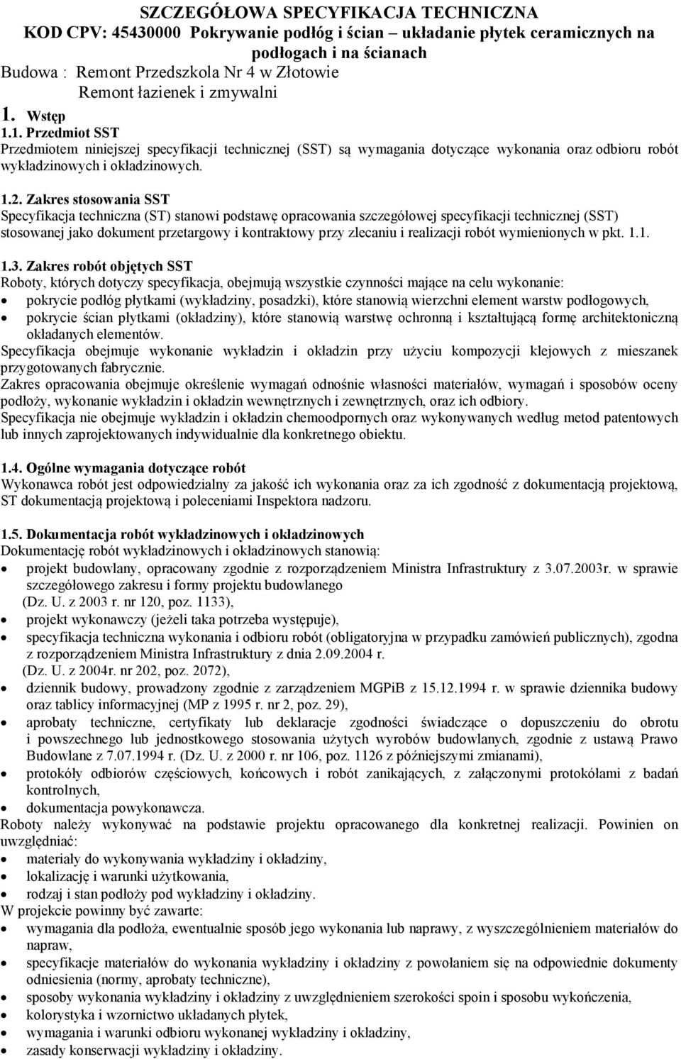 Zakres stosowania SST Specyfikacja techniczna (ST) stanowi podstawę opracowania szczegółowej specyfikacji technicznej (SST) stosowanej jako dokument przetargowy i kontraktowy przy zlecaniu i