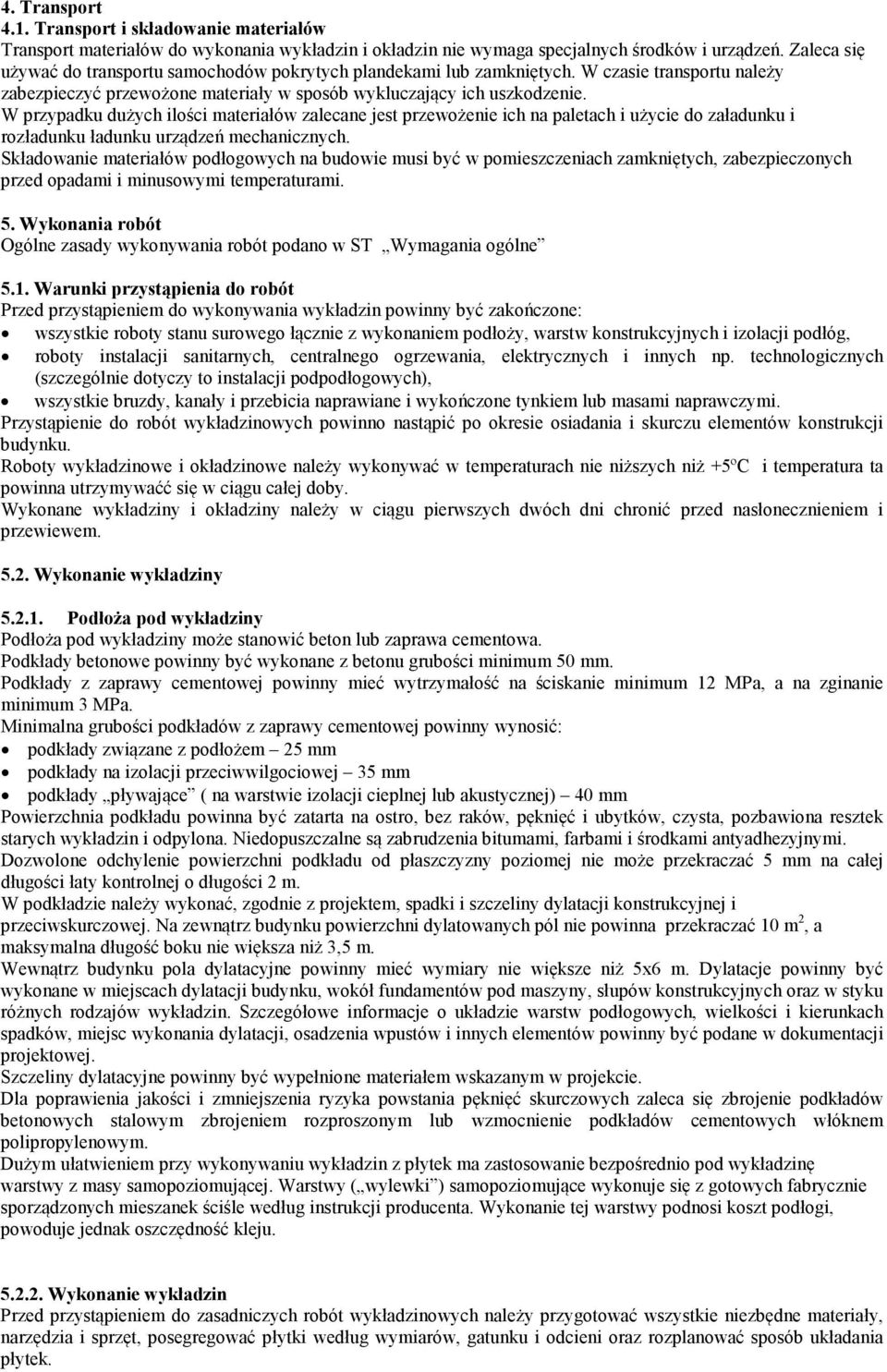 W przypadku dużych ilości materiałów zalecane jest przewożenie ich na paletach i użycie do załadunku i rozładunku ładunku urządzeń mechanicznych.