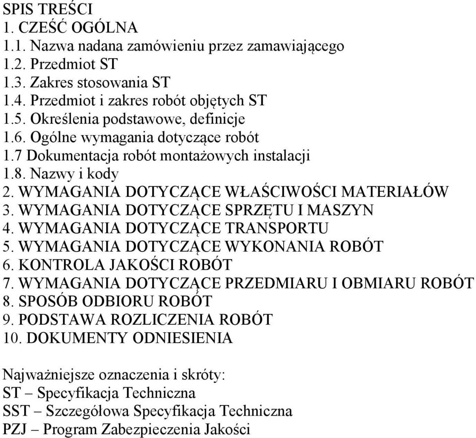 WYMAGANIA DOTYCZĄCE SPRZĘTU I MASZYN 4. WYMAGANIA DOTYCZĄCE TRANSPORTU 5. WYMAGANIA DOTYCZĄCE WYKONANIA ROBÓT 6. KONTROLA JAKOŚCI ROBÓT 7. WYMAGANIA DOTYCZĄCE PRZEDMIARU I OBMIARU ROBÓT 8.