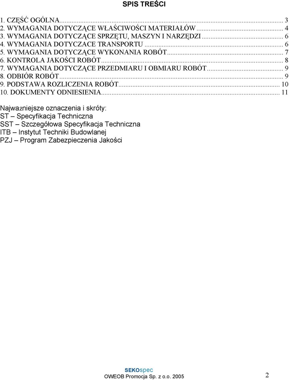 WYMAGANIA DOTYCZĄCE PRZEDMIARU I OBMIARU ROBÓT... 9 8. ODBIÓR ROBÓT... 9 9. PODSTAWA ROZLICZENIA ROBÓT... 10 10. DOKUMENTY ODNIESIENIA.